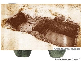 Paleta de Narmer. 3100 a.C
Tumba de Narmer en Abydos
 
