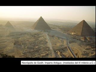 Necrópolis de Gizéh. Imperio Antiguo. (mediados del III milenio a.C.)
 