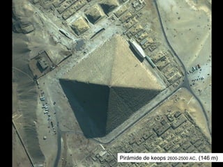 Pirámide de keops 2600-2500 AC. (146 m)
 