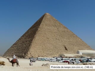 Pirámide de keops 2600-2500 AC. (146 m)
 