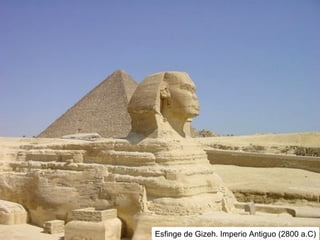 Esfinge de Gizeh. Imperio Antiguo (2800 a.C)
 