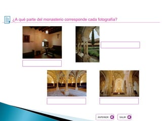 ¿A qué parte del monasterio corresponde cada fotografía?
SALIRSALIRANTERIORANTERIOR
 