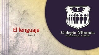 El lenguaje
Tema 2
 