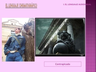 I. EL LENGUAJE AUDIOVISUAL




Contrapicado
 
