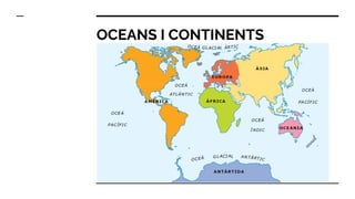 OCEANS I CONTINENTS
 