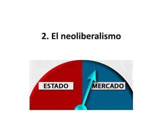 2. El neoliberalismo
 