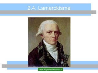 2.4. Lamarckisme
Jean Baptiste de Lamarck
 