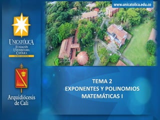 TEMA 2
EXPONENTES Y POLINOMIOS
MATEMÁTICAS I
 