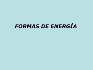 FORMAS DE ENERGÍA   