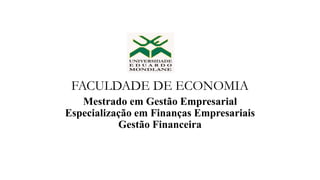 FACULDADE DE ECONOMIA
Mestrado em Gestão Empresarial
Especialização em Finanças Empresariais
Gestão Financeira
 