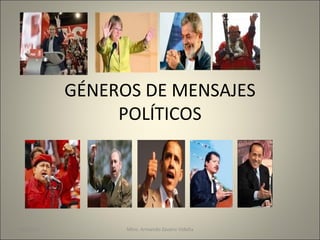 GÉNEROS DE MENSAJES POLÍTICOS Mtro. Armando Zavariz Vidaña 14/11/11 
