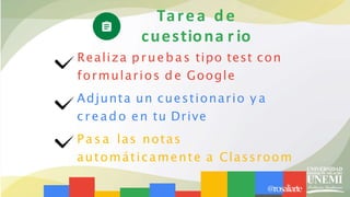 Realiza pruebas tipo test con
formularios de Google
Adjunta un cuestionario y a
creado en tu Drive
P a s a las notas
automáticamente a Classroom
aliarte
@ros
Tarea de
cuestiona r io
 