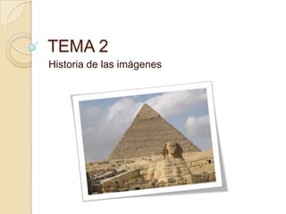 TEMA 2 Historia de las imágenes 