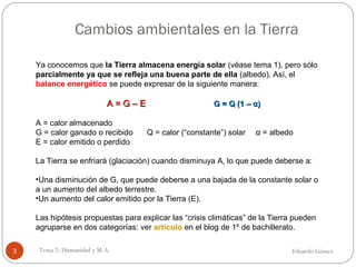 Cambios ambientales en la Tierra
Eduardo GómezTema 2: Humanidad y M.A.3
Ya conocemos que la Tierra almacena energía solar ...