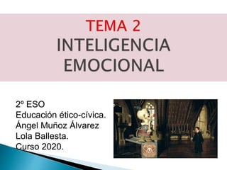 2º ESO
Educación ético-cívica.
Ángel Muñoz Álvarez
Lola Ballesta.
Curso 2020.
 