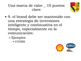 Una marca de valor _ 10 puntos clave 9. el brand debe ser mantenido con una estrategia de inversiones inteligente y continuativa en el tiempo, especialmente en la comunicación: Ejemplos COORS 