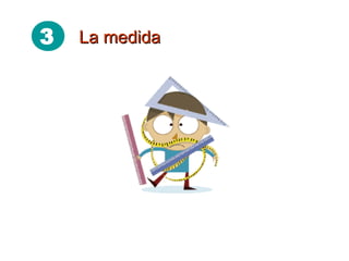 3 La medidaLa medida
 
