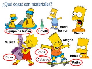 Saxo
Música
Miedo
Equipo de buceo
Patín
Ropa
Calzado
Botella
Buen
humor
Alegría
Enfado
 