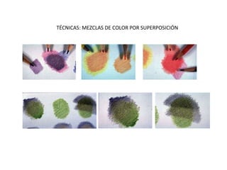 TÉCNICAS: MEZCLAS DE COLOR POR SUPERPOSICIÓN 