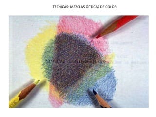 TÉCNICAS: MEZCLAS ÓPTICAS DE COLOR 