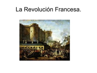 La Revolución Francesa.
 