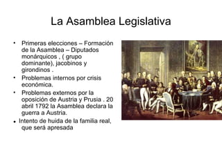 La Asamblea Legislativa
• Primeras elecciones – Formación
   de la Asamblea – Diputados
   monárquicos , ( grupo
   domina...