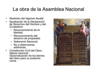 La obra de la Asamblea Nacional
• Abolición del régimen feudal .
• Aprobación de la Declaración
  de Derechos del Hombre y...