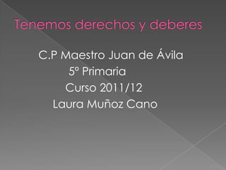 C.P Maestro Juan de Ávila
     5º Primaria
    Curso 2011/12
  Laura Muñoz Cano
 