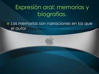  Las memorias son narraciones en las que 
el autor 
