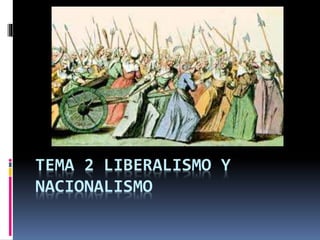 TEMA 2 LIBERALISMO Y
NACIONALISMO
 