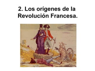 2. Los orígenes de la
Revolución Francesa.
 
