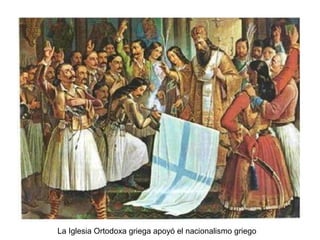 La Iglesia Ortodoxa griega apoyó el nacionalismo griego
 