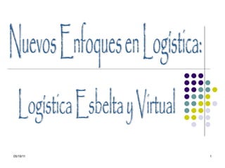 Logística Esbelta y Virtual Nuevos Enfoques en Logística:  