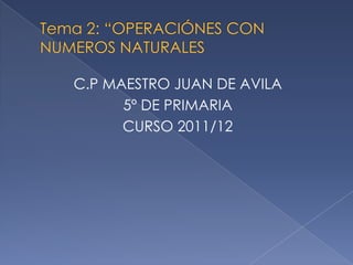 C.P MAESTRO JUAN DE AVILA
      5º DE PRIMARIA
      CURSO 2011/12
 