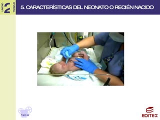 5. CARACTERÍSTICAS DEL NEONATO O RECIÉN NACIDO Volver 