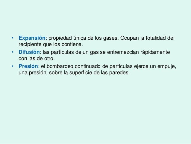 ⢠Expansión: propiedad única de los gases. Ocupan la totalidad del
recipiente que los contiene.
⢠Difusión: las partÃculas...