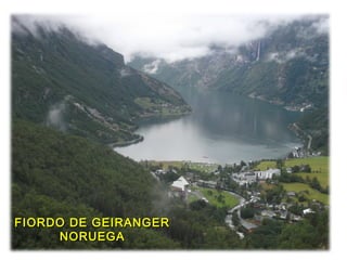FIORDO DE GEIRANGERFIORDO DE GEIRANGER
NORUEGANORUEGA
 