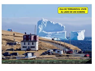ISLA DE TERRANOVA: VIVIRISLA DE TERRANOVA: VIVIR
AL LADO DE UN ICEBERGAL LADO DE UN ICEBERG
 