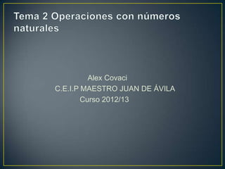Alex Covaci
C.E.I.P MAESTRO JUAN DE ÁVILA
        Curso 2012/13
 
