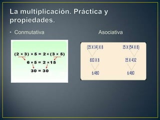 • Conmutativa   Asociativa
 