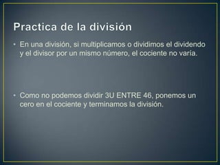 • En una división, si multiplicamos o dividimos el dividendo
  y el divisor por un mismo número, el cociente no varía.



...