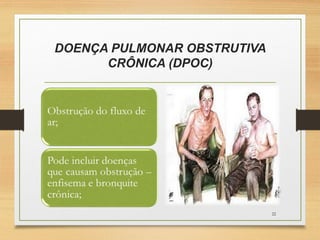 DOENÇA PULMONAR OBSTRUTIVA
CRÔNICA (DPOC)
22
 