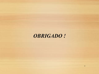 OBRIGADO !
43
 