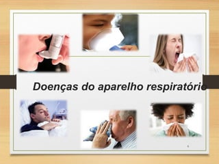 Doenças do aparelho respiratório
6
 