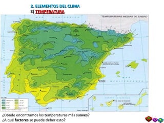 2. ELEMENTOS DEL CLIMA 3)  TEMPERATURA ¿Dónde encontramos las temperaturas más  suaves ? ¿A qué  factores  se puede deber esto? 