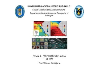 TEMA 4. PROPIEDADES DEL AGUA
DE MAR
Prof. Wilmer Carbajal V.
 