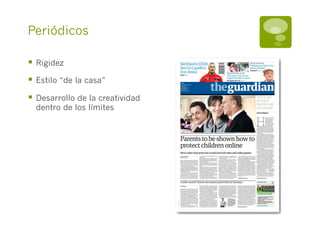 Periódicos

§  Rigidez
§  Estilo “de la casa”
§  Desarrollo de la creatividad
  dentro de los límites
 