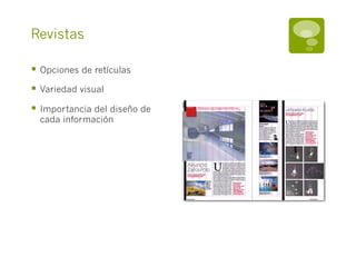 Revistas

§  Opciones de retículas
§  Variedad visual
§  Importancia del diseño de
  cada información
 
