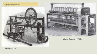 Water Frame (1768)
Mule (1779)
Otras Hiladoras
 