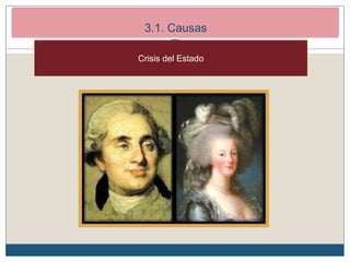 2. Los inicios de la Revolución Francesa (1789-1792)
2.1. Causas de la revolución
Crisis del Estado
3.1. Causas
 